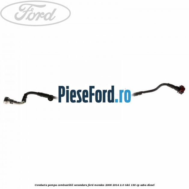 Conducta pompa combustibil secundara Ford Mondeo 2008-2014 2.0 TDCi 130 cp AZBA diesel