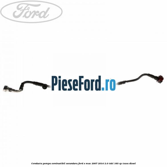 Conducta pompa combustibil secundara Ford S-Max 2007-2014 2.0 TDCi 163 cp TXWA diesel
