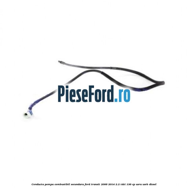 Conducta pompa combustibil secundara Ford Transit 2006-2014 2.2 TDCi 136 cp USRA, USRB diesel