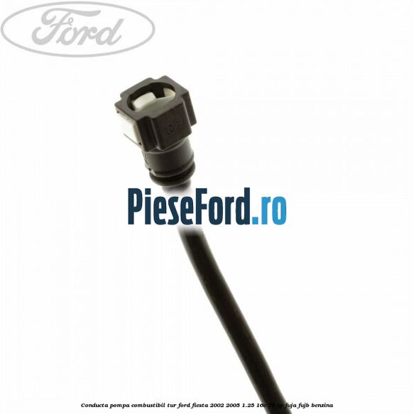 Conducta pompa combustibil tur Ford Fiesta 2002-2005 1.25 16V 75 cp FUJA, FUJB benzina