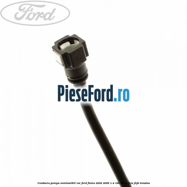 Conducta pompa combustibil tur Ford Fiesta 2002-2005 1.4 16V 80 cp FXJA, FXJB benzina