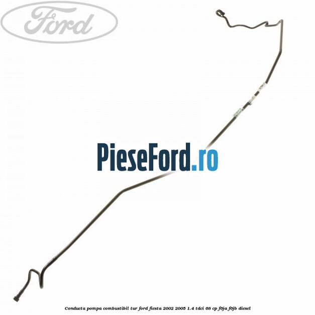 Conducta pompa combustibil tur Ford Fiesta 2002-2005 1.4 TDCi 68 cp F6JA, F6JB diesel