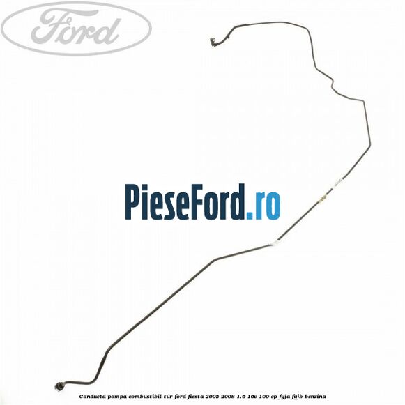 Conducta pompa combustibil tur Ford Fiesta 2005-2008 1.6 16V 100 cp FYJA, FYJB benzina