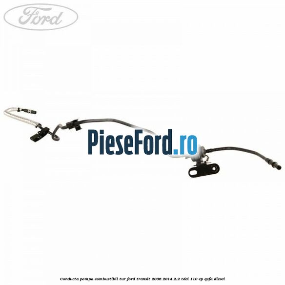 Conducta pompa combustibil tur Ford Transit 2006-2014 2.2 TDCi 110 cp QVFA diesel
