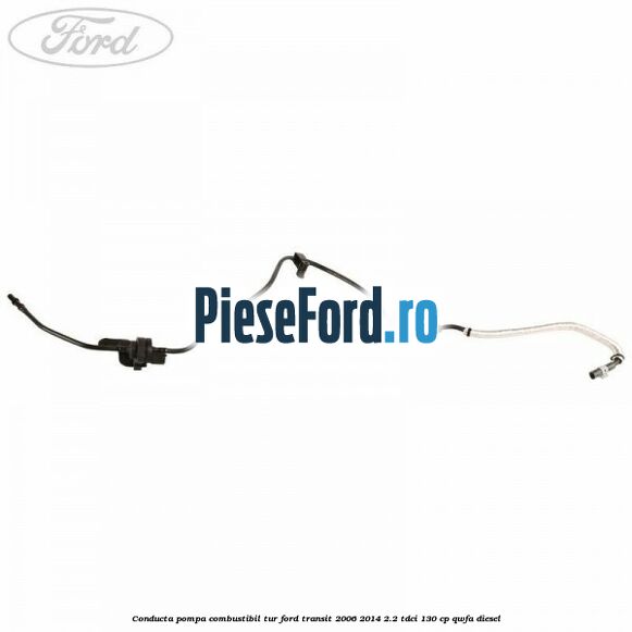 Conducta pompa combustibil tur Ford Transit 2006-2014 2.2 TDCi 130 cp QWFA diesel