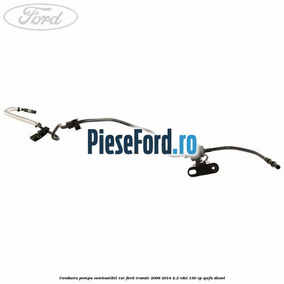 Conducta pompa combustibil tur Ford Transit 2006-2014 2.2 TDCi 130 cp QWFA diesel