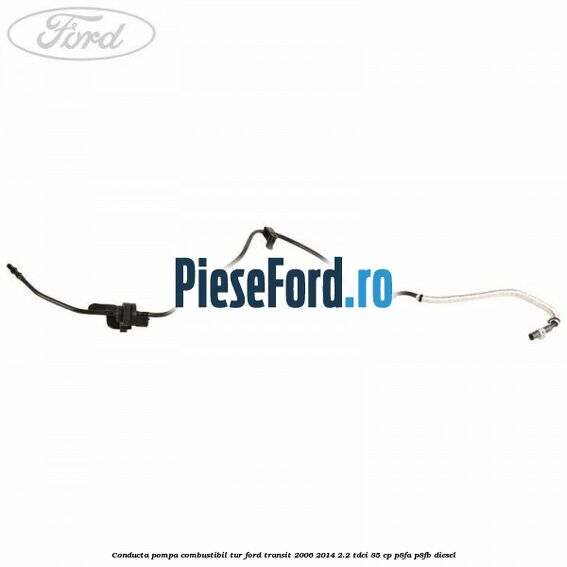 Conducta pompa combustibil tur Ford Transit 2006-2014 2.2 TDCi 85 cp P8FA, P8FB diesel