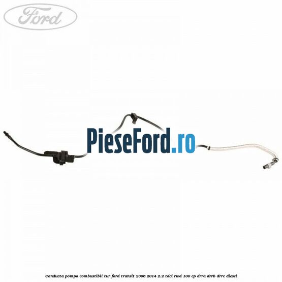 Conducta pompa combustibil tur Ford Transit 2006-2014 2.2 TDCi RWD 100 cp DRRA, DRRB, DRRC diesel