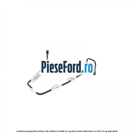 Conducta pompa frana unitate ABS indicativ 2C058B cu ESP Ford Transit 2006-2014 2.2 TDCi 110 cp QVFA diesel