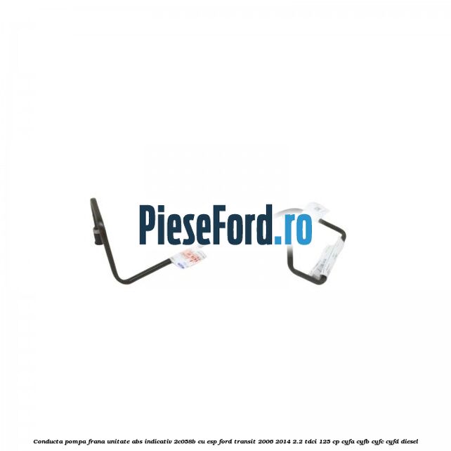 Conducta pompa frana unitate ABS indicativ 2C058B cu ESP Ford Transit 2006-2014 2.2 TDCi 125 cp CYFA, CYFB, CYFC, CYFD diesel