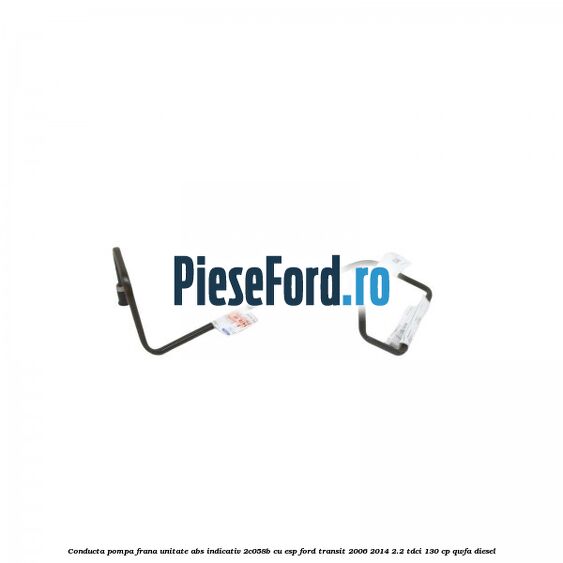 Conducta pompa frana unitate ABS indicativ 2C058B cu ESP Ford Transit 2006-2014 2.2 TDCi 130 cp QWFA diesel