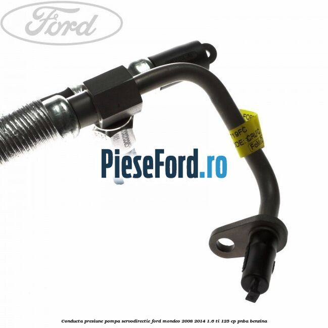 Conducta presiune pompa servodirectie Ford Mondeo 2008-2014 1.6 Ti 125 cp Conducta presiune pompa servodirectie Ford Mondeo 2008-2014 1.6 Ti 125 cp PNBA benzina