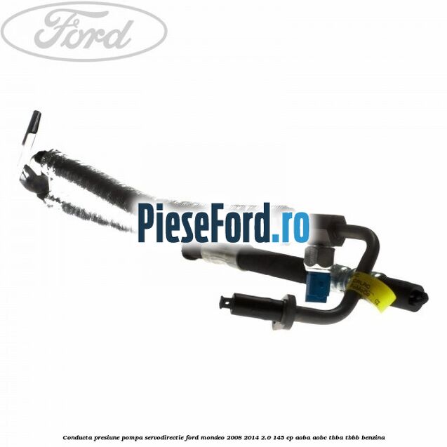 Conducta presiune pompa servodirectie Ford Mondeo 2008-2014 2.0 145 cp AOBA, AOBC, TBBA, TBBB benzina