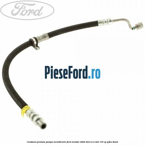 Conducta presiune pompa servodirectie Ford Mondeo 2008-2014 2.2 TDCi 175 cp Q4BA diesel