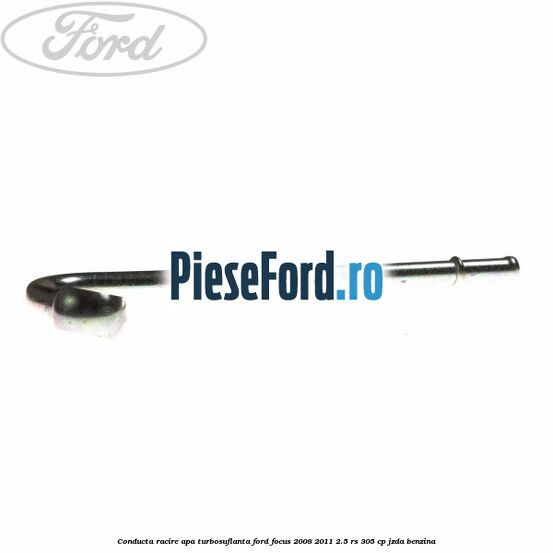 Conducta racire apa turbosuflanta Ford Focus 2008-2011 2.5 RS 305 cp JZDA benzina
