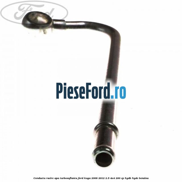 Conducta racire apa turbosuflanta Ford Kuga 2008-2012 2.5 4x4 200 cp Conducta racire apa turbosuflanta Ford Kuga 2008-2012 2.5 4x4 200 cp HYDB, HYDC benzina