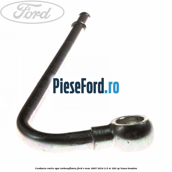 Conducta racire apa turbosuflanta Ford S-Max 2007-2014 2.5 ST 220 cp HUWA benzina