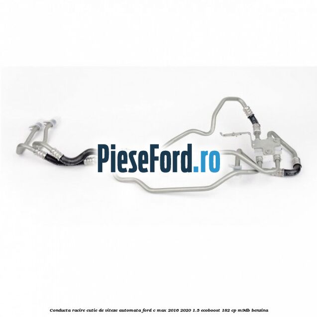 Conducta racire cutie de viteze automata Ford C-Max 2016-2020 1.5 EcoBoost 182 cp M9DB benzina