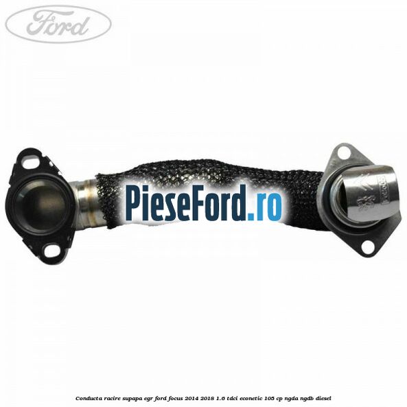 Conducta racire supapa EGR Ford Focus 2014-2018 1.6 TDCi ECOnetic 105 cp Conducta racire supapa EGR Ford Focus 2014-2018 1.6 TDCi ECOnetic 105 cp NGDA, NGDB diesel