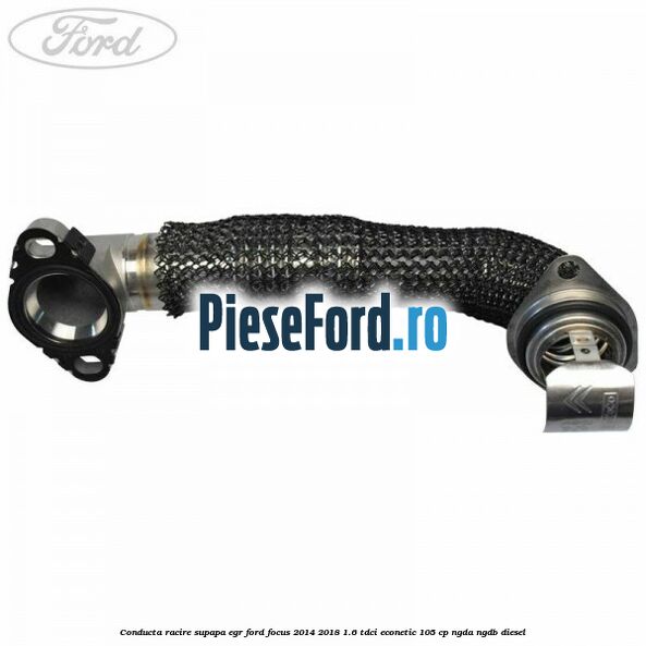 Conducta racire supapa EGR Ford Focus 2014-2018 1.6 TDCi ECOnetic 105 cp Conducta racire supapa EGR Ford Focus 2014-2018 1.6 TDCi ECOnetic 105 cp NGDA, NGDB diesel