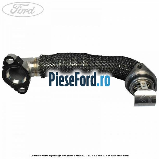 Conducta racire supapa EGR Ford Grand C-Max 2011-2015 1.6 TDCi 115 cp T1DA, T1DB diesel