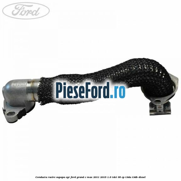 Conducta racire supapa EGR Ford Grand C-Max 2011-2015 1.6 TDCi 95 cp T3DA, T3DB diesel