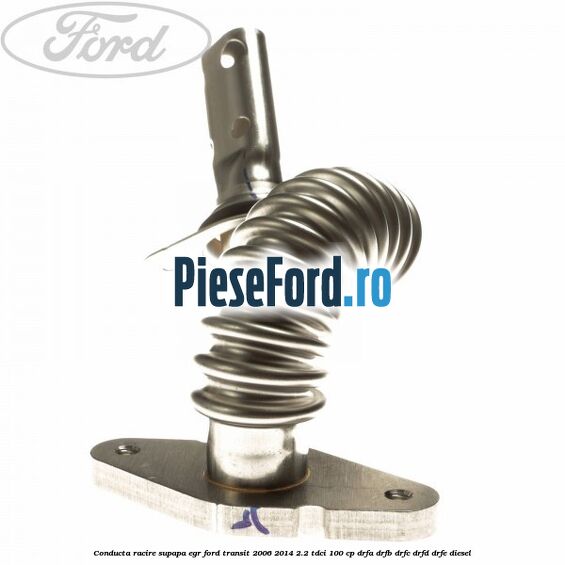 Conducta racire supapa EGR Ford Transit 2006-2014 2.2 TDCi 100 cp Conducta racire supapa EGR Ford Transit 2006-2014 2.2 TDCi 100 cp DRFA, DRFB, DRFC, DRFD, DRFE diesel
