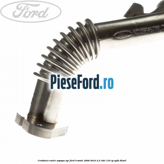 Conducta racire supapa EGR Ford Transit 2006-2014 2.2 TDCi 110 cp Conducta racire supapa EGR Ford Transit 2006-2014 2.2 TDCi 110 cp QVFA diesel
