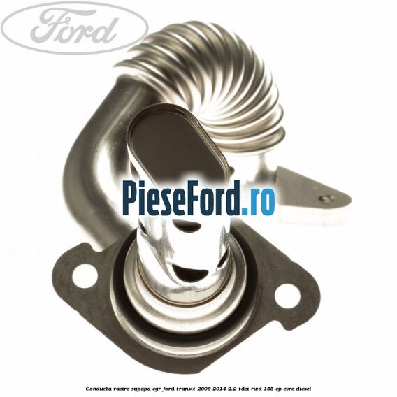 Conducta racire supapa EGR Ford Transit 2006-2014 2.2 TDCi RWD 155 cp CVRC diesel