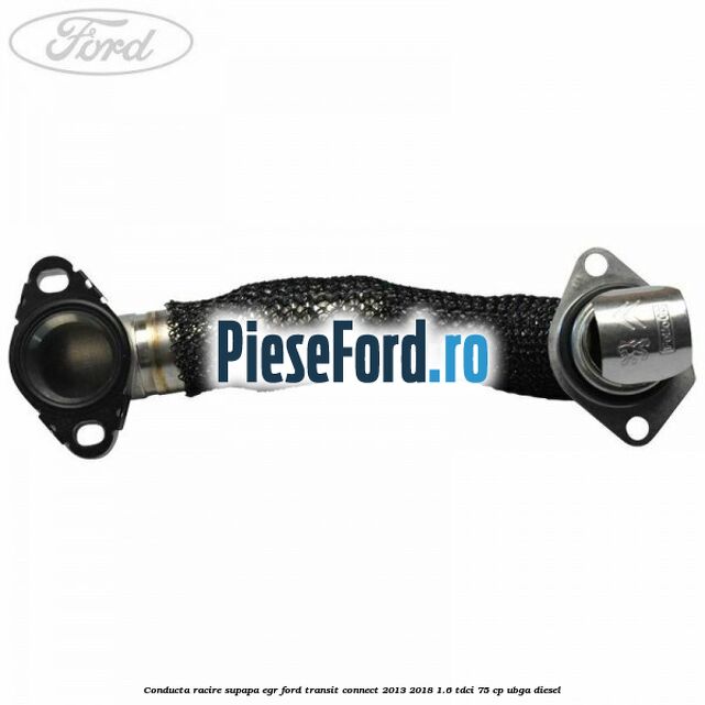 Conducta racire supapa EGR Ford Transit Connect 2013-2018 1.6 TDCi 75 cp UBGA diesel