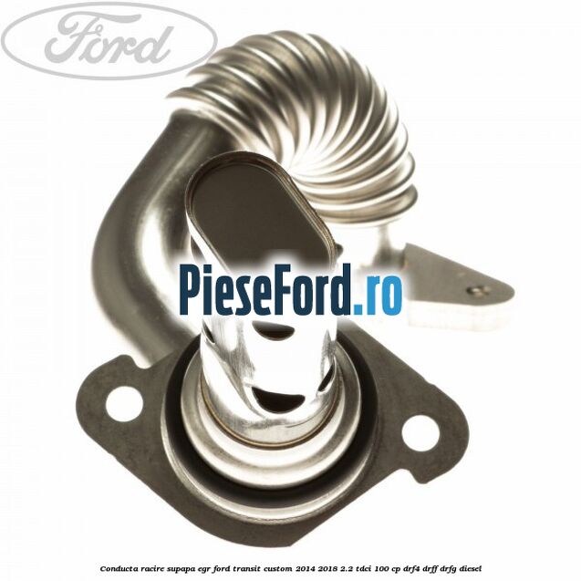 Conducta racire supapa EGR Ford Transit Custom 2014-2018 2.2 TDCi 100 cp DRF4, DRFF, DRFG diesel
