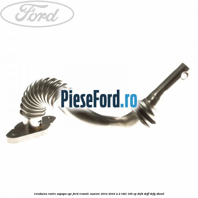 Conducta racire supapa EGR Ford Transit Custom 2014-2018 2.2 TDCi 100 cp DRF4, DRFF, DRFG diesel