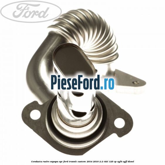 Conducta racire supapa EGR Ford Transit Custom 2014-2018 2.2 TDCi 125 cp CYF4, CYFF diesel