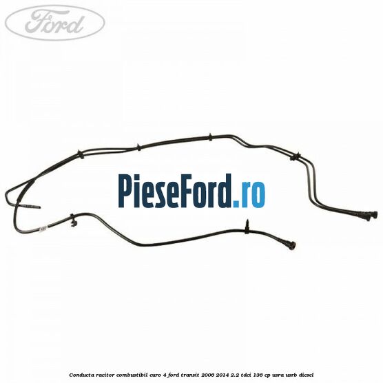 Conducta racitor combustibil euro 4 Ford Transit 2006-2014 2.2 TDCi 136 cp USRA, USRB diesel