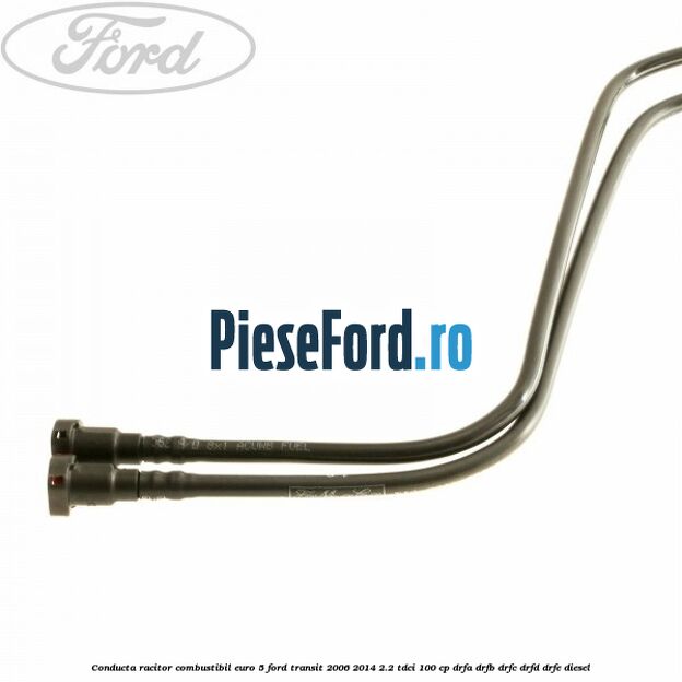 Conducta racitor combustibil euro 5 Ford Transit 2006-2014 2.2 TDCi 100 cp Conducta racitor combustibil euro 5 Ford Transit 2006-2014 2.2 TDCi 100 cp DRFA, DRFB, DRFC, DRFD, DRFE diesel