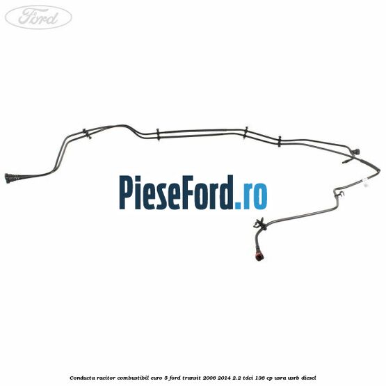 Conducta racitor combustibil euro 5 Ford Transit 2006-2014 2.2 TDCi 136 cp USRA, USRB diesel