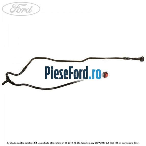 Conducta racitor combustibil la conducta alimentare an 03/2010-12/2014 Ford Galaxy 2007-2014 2.0 TDCi 136 cp AZWC, UKWA diesel