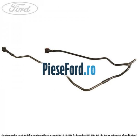 Conducta racitor combustibil la conducta alimentare an 03/2010-12/2014 Ford Mondeo 2008-2014 2.0 TDCi 140 cp QXBA, QXBB, UFBA, UFBB diesel