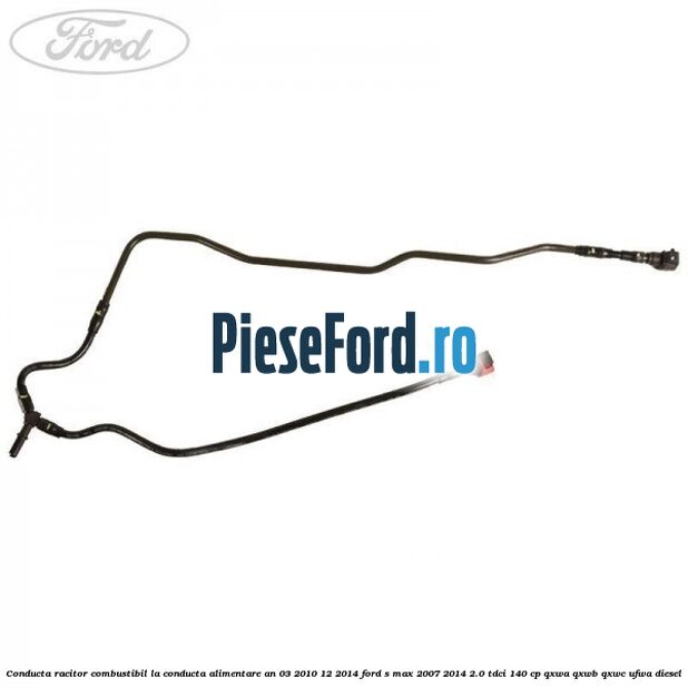 Conducta racitor combustibil la conducta alimentare an 03/2010-12/2014 Ford S-Max 2007-2014 2.0 TDCi 140 cp QXWA, QXWB, QXWC, UFWA diesel