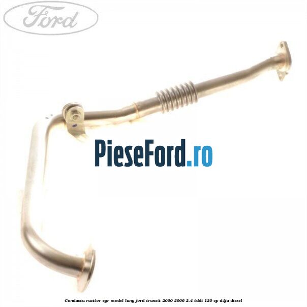 Conducta racitor EGR model lung Ford Transit 2000-2006 2.4 TDdi 120 cp D4FA diesel