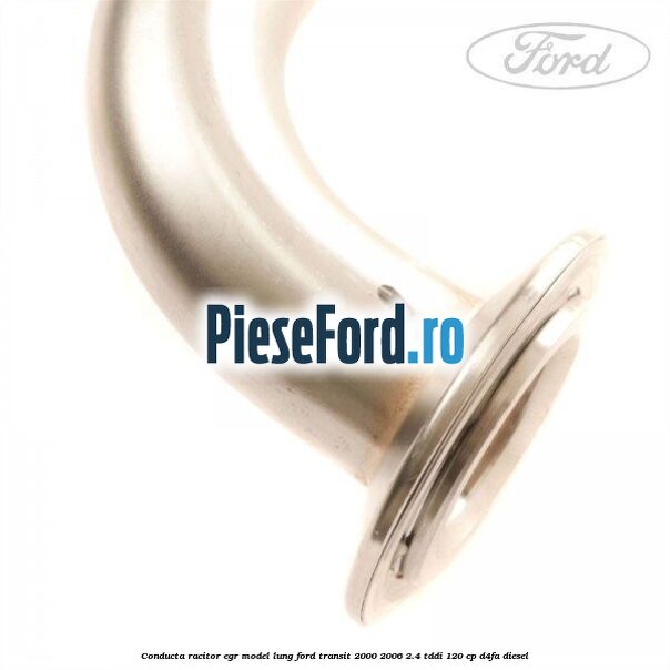 Conducta racitor EGR model lung Ford Transit 2000-2006 2.4 TDdi 120 cp Conducta racitor EGR model lung Ford Transit 2000-2006 2.4 TDdi 120 cp D4FA diesel