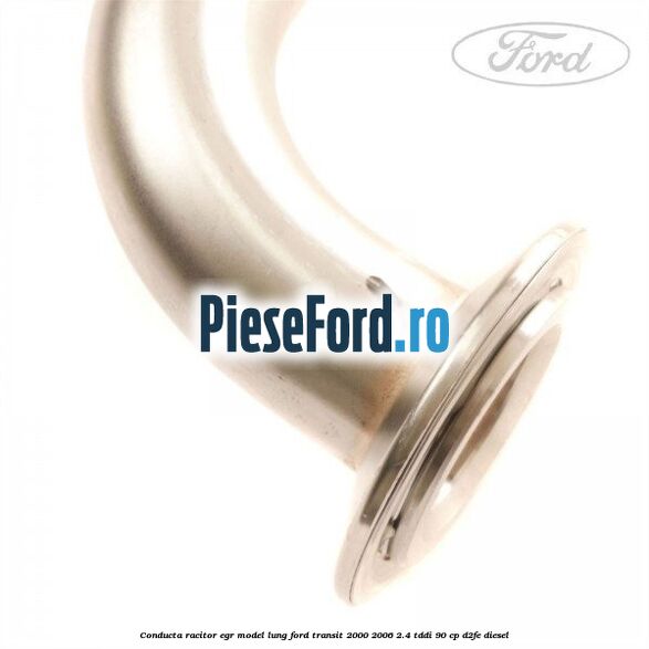 Conducta racitor EGR model lung Ford Transit 2000-2006 2.4 TDdi 90 cp D2FE diesel
