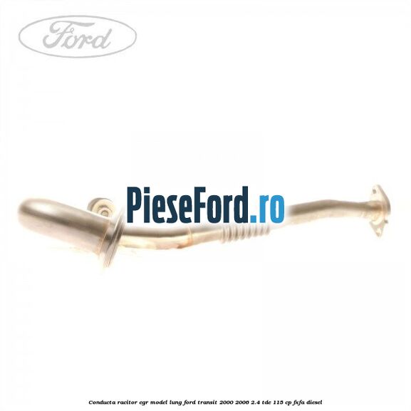 Conducta racitor EGR model lung Ford Transit 2000-2006 2.4 TDE 115 cp FXFA diesel