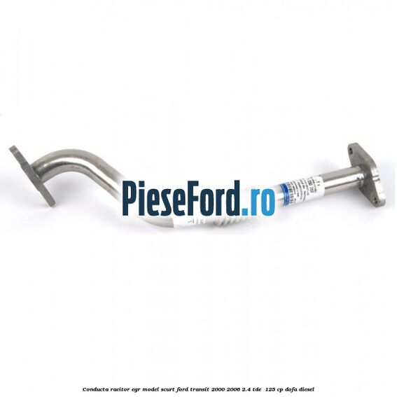 Conducta racitor EGR model scurt Ford Transit 2000-2006 2.4 TDE  125 cp DOFA diesel