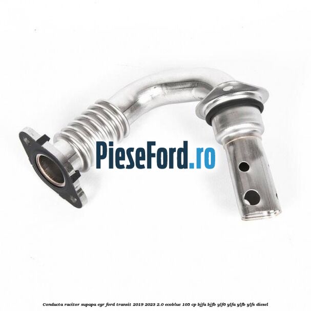 Conducta racitor supapa EGR Ford Transit 2019-2023 2.0 EcoBlue 105 cp BJFA, BJFB, YLF6, YLFA, YLFB, YLFS diesel