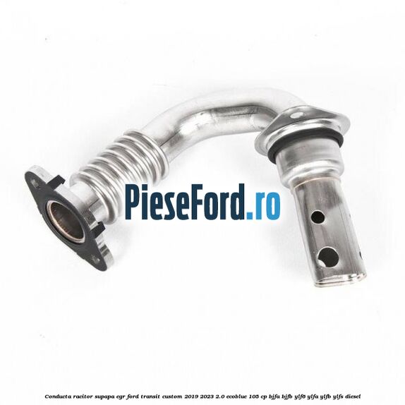 Conducta racitor supapa EGR Ford Transit Custom 2019-2023 2.0 EcoBlue 105 cp BJFA, BJFB, YLF6, YLFA, YLFB, YLFS diesel