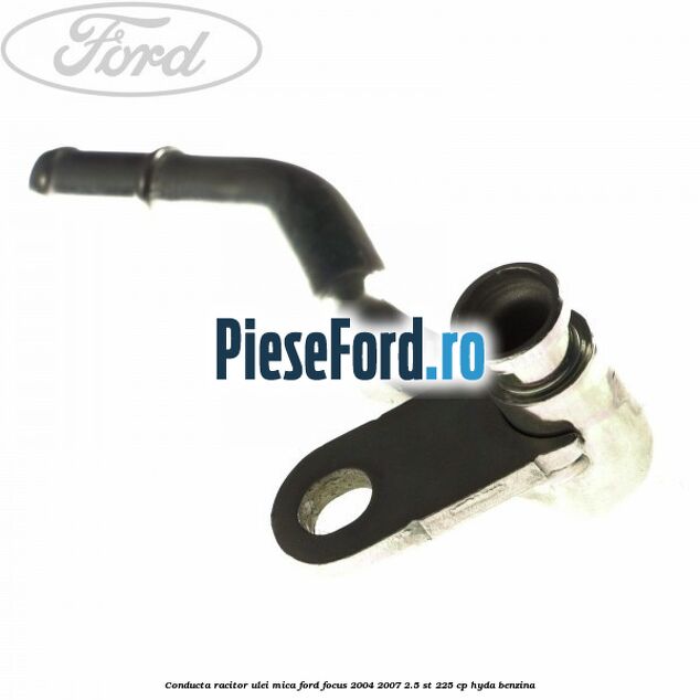 Conducta racitor ulei mica Ford Focus 2004-2007 2.5 ST 225 cp HYDA benzina