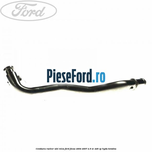Conducta racitor ulei mica Ford Focus 2004-2007 2.5 ST 225 cp HYDA benzina