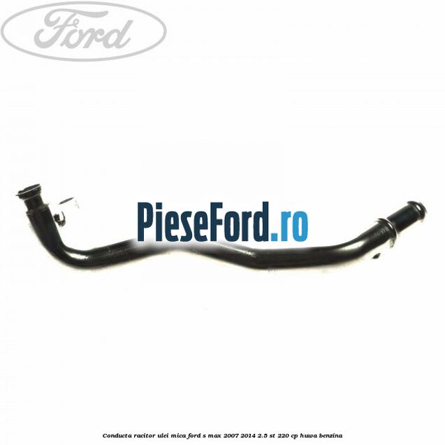 Conducta racitor ulei mica Ford S-Max 2007-2014 2.5 ST 220 cp Conducta racitor ulei mica Ford S-Max 2007-2014 2.5 ST 220 cp HUWA benzina