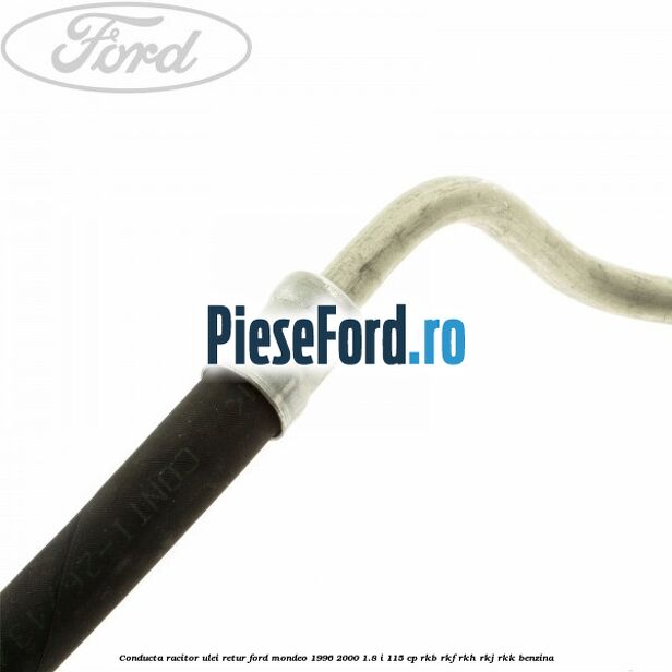 Conducta racitor ulei retur Ford Mondeo 1996-2000 1.8 i 115 cp RKB, RKF, RKH, RKJ, RKK benzina